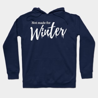 Not Made For Winter Hoodie